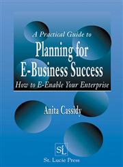 A Practical Guide to Planning for E-Business Success How to E-Enable Your Enterprise,1574443046,9781574443042