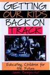 Getting Our Kids Back on Track Educating Children for the Future 1st Edition,0787949914,9780787949914