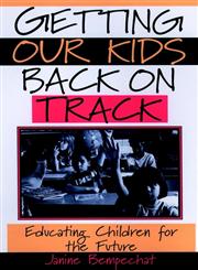 Getting Our Kids Back on Track Educating Children for the Future 1st Edition,0787949914,9780787949914