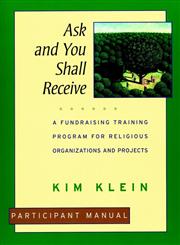 Ask and You Shall Receive A Fundraising Training Program for Religious Organizations and Projects Set, Participant Manual 1st Edition,0787951315,9780787951313