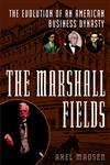 The Marshall Fields The Evolution of an American Business Dynasty 1st Edition,0471024937,9780471024934