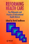 Reforming Health Care The Philosophy and Practice of International Health Reform,0471953253,9780471953258
