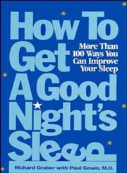 How to Get a Good Night's Sleep More Than 100 Ways You Can Improve Your Sleep,0471347388,9780471347385