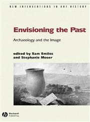 Envisioning the Past Archaeology an the Image,1405111518,9781405111515