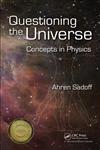 Questioning the Universe Concepts in Physics,1420082582,9781420082586