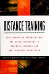 Distance Training How Innovative Organizations are Using Technology to Maximize Learning and Meet Business Objectives 1st Edition,0787943134,9780787943134