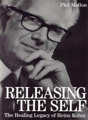 Releasing the Self The Healing Legacy of Heinz Kohut 1st Edition,1861562292,9781861562296