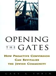 Opening the Gates How Proactive Conversion Can Revitalize the Jewish Community 1st Edition,0787908819,9780787908812