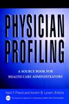 Physician Profiling A Source Book for Health Care Administrators 1st Edition,078794601X,9780787946012
