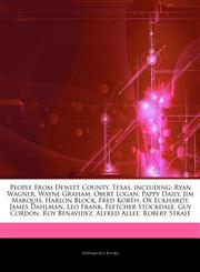 Articles On People From Dewitt County, Texas, including Ryan Wagner, Wayne Graham, Obert Logan, Pappy Daily, Jim Marquis, Harlon Block, Fred Korth, Ox Eckhardt, James Dahlman, Leo Frank, Fletcher Stockdale, Guy Cordon, Roy Benavidez,1244411531,9781244411531