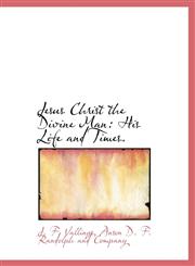 Jesus Christ the Divine Man His Life and Times.,1140434047,9781140434047