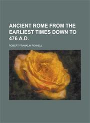 Ancient Rome from the earliest times down to 476 A.D,1234320592,9781234320591