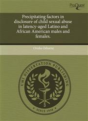 Precipitating factors in disclosure of child sexual abuse in latency-aged Latino and African American males and females.,1243555742,9781243555748