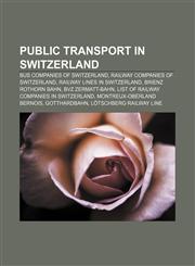Public transport in Switzerland Bus companies of Switzerland, Railway companies of Switzerland, Railway lines in Switzerland,1157266126,9781157266129