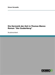 Die Hermetik Der Zeit in Thomas Manns Roman Der Zauberberg,363891836X,9783638918367