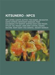 KitsuneRO - Npcs Npc Listing, Quests, Buffer, Item Signer, Job Master, Kafra Express, Mercenary Manager, Prize Exchanger, Pvp Warper, Rarities Shop, Shin Trader, Stylist, Tail Trader, Vanir Army Captain, Vending Machine, Warp Agent,1234705583,9781234705589
