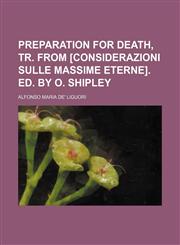 Preparation for Death, Tr. From [Considerazioni Sulle Massime Eterne]. Ed. by O. Shipley,115127223X,9781151272232