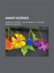 Avant-Scenes; Gabrielle D'Estree. - Les Saturnales. - Jean Huss,1234605406,9781234605407