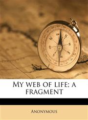 My web of life; a fragment,1178448274,9781178448276