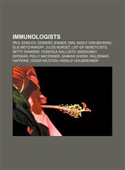 Immunologists Paul Ehrlich, Edward Jenner, Emil Adolf von Behring, Élie Metchnikoff, Jules Bordet, List of geneticists, Betty Diamond,1156951992,9781156951996