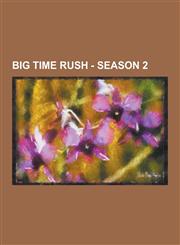 Big Time Rush - Season 2 Characters, Arthur Griffin, Buddha Bob, Camille Roberts, Carlos Garcia, Ciara Bravo, Dak Zevon, Freight Train, George,1230852816,9781230852812