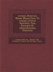 Antonii Possevini Missio Moscovitica Ex Annuis Litteris Societatis Jesu Excerpta Et Adnotationibus Illustrata,1288011555,9781288011551