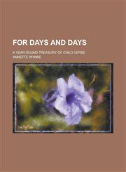 For Days and Days; A Year-Round Treasury of Child Verse,1231902655,9781231902653