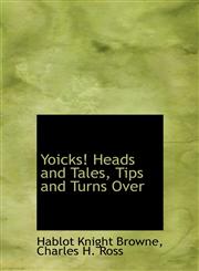 Yoicks! Heads and Tales, Tips and Turns Over,1140517848,9781140517849