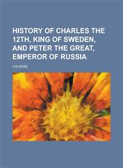 History of Charles the 12th, King of Sweden, and Peter the Great, Emperor of Russia,1236790367,9781236790361
