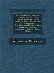 Conversational Phrases and Dialogues in French and English Compiled Chiefly from the 18th and Last Paris Ed. of Bellenger's Conversational Phrases: W,1293772488,9781293772485