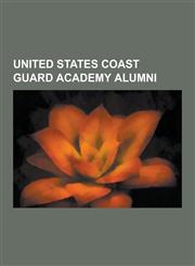 United States Coast Guard Academy Alumni Thad Allen, G. William Miller, Robert J. Papp, Jr., Peter Boynton, James Loy, Sandra L. Stosz, Thomas H. Col,1230499342,9781230499345