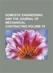 Domestic Engineering and the Journal of Mechanical Contracting Volume 79,1234056550,9781234056551