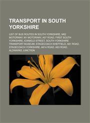 Transport in South Yorkshire List of Bus Routes in South Yorkshire, M62 Motorway, M1 Motorway, A57 Road, First South Yorkshire,1156643589,9781156643587