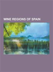 Wine Regions of Spain Alava, Rioja, Catalan Wine, Priorat, Spanish Wine Regions, Ribera del Duero, Montilla-Moriles, Malaga and Sierras de M,1230592628,9781230592626