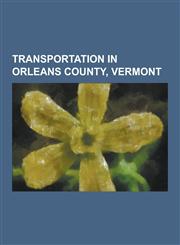 Transportation in Orleans County, Vermont Canusa Street, Hinman Settler Road, Interstate 91, Newport State Airport (Vermont), Rural Community Transpo,1230862374,9781230862378