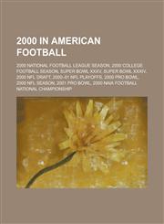 2000 in American Football 2000 National Football League Season, 2000 College Football Season, Super Bowl XXXV, Super Bowl XXXIV, 2000 NFL Draft,,1156110254,9781156110256