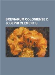 Breviarum Coloniense D. Josephi Clementis,1153481278,9781153481274