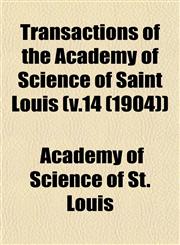 Transactions of the Academy of Science of Saint Louis (v.14 (1904)),1153182947,9781153182942