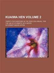 Kuaiwa Hen; Twenty-Five Exercises in the Yedo Colloquial, for the Use of Students, with Notes Volume 2,1236574117,9781236574114
