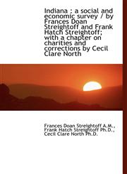 Indiana a social and economic survey / by Frances Doan Streightoff and Frank Hatch Streightoff; wi,1115602551,9781115602556