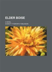 Elder Boise; a novel,1154149307,9781154149302