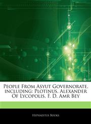 Articles On People From Asyut Governorate, including Plotinus, Alexander Of Lycopolis, F. D. Amr Bey,124445852X,9781244458529