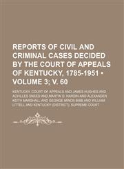 Reports of Civil and Criminal Cases Decided by the Court of Appeals of Kentucky, 1785-1951 (Volume 3; v. 60),1154309568,9781154309560