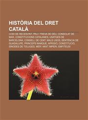 Història del dret català Codi de Recesvint, Pau i Treva de Déu, Consolat de Mar, Constitucions catalanes, Usatges de Barcelona,1232723452,9781232723455
