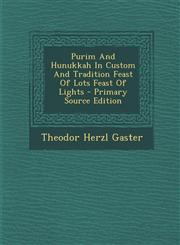 Purim And Hunukkah In Custom And Tradition Feast Of Lots Feast Of Lights - Primary Source Edition,1295057999,9781295057993