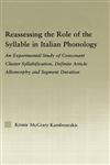 Reassessing the Role of the Syllable in Italian Phonology An Experimental Study of Consonant Cluster Syllabification, Definite Article Allomorphy, an,0415976103,9780415976107