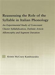 Reassessing the Role of the Syllable in Italian Phonology An Experimental Study of Consonant Cluster Syllabification, Definite Article Allomorphy, an,0415976103,9780415976107