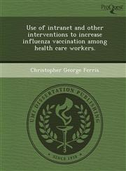 Use of intranet and other interventions to increase influenza vaccination among health care workers.,1249858658,9781249858652