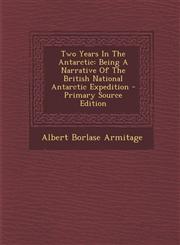 Two Years in the Antarctic Being a Narrative of the British National Antarctic Expedition - Primary Source Edition,1293509868,9781293509869