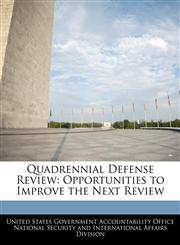Quadrennial Defense Review Opportunities to Improve the Next Review,124073834X,9781240738342